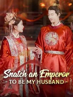 Snatch an Emperor to Be My Husband