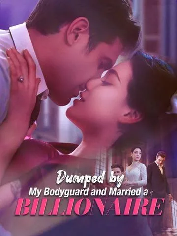 Dumped by My Bodyguard and Married a Billionaire