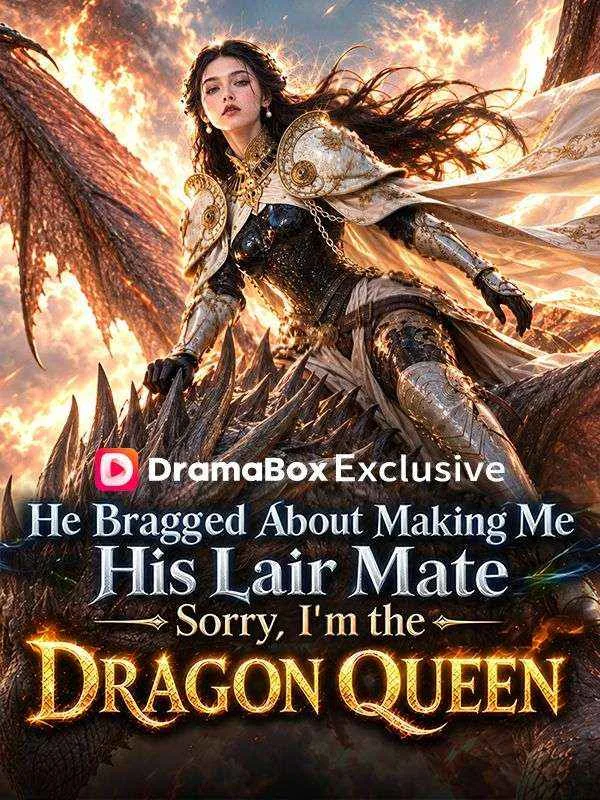 He Bragged Gracing Me As His Lair Mate. Sorry, I’m Dragon Queen