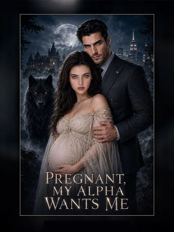 Pregnant，My Alpha Wants Me