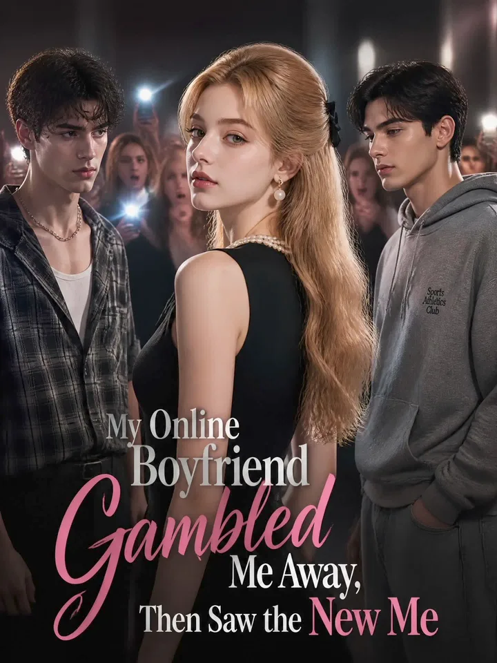 My Online Boyfriend Gambled Me Away, Then Saw the New Me