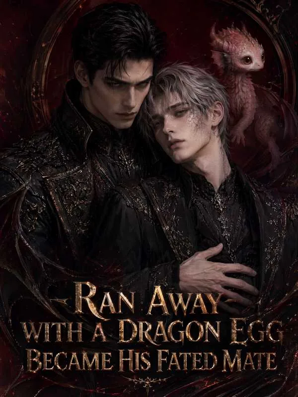 Ran Away With a Dragon Egg, Became His Fated Mate
