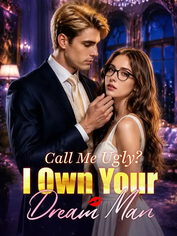 Call Me Ugly? I Own Your Dream Man