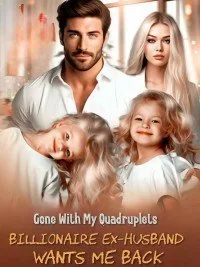 Gone With My Quadruplets: Billionaire Ex-husband Wants Me Back
